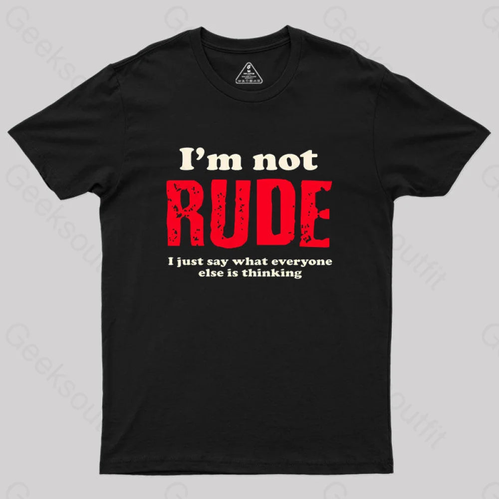 I'm not rude Geek T-Shirt