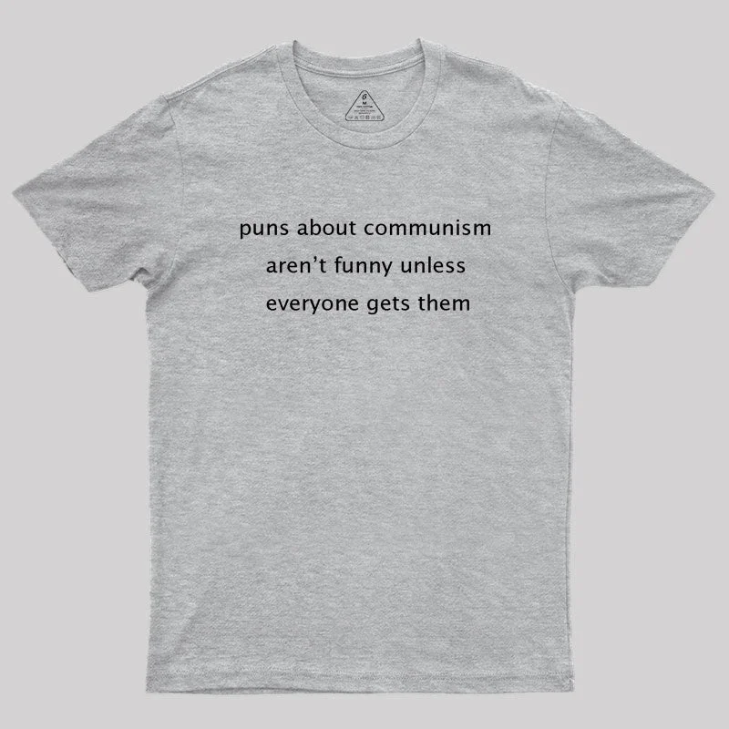 Puns about communism aren't funny Geek T-Shirt