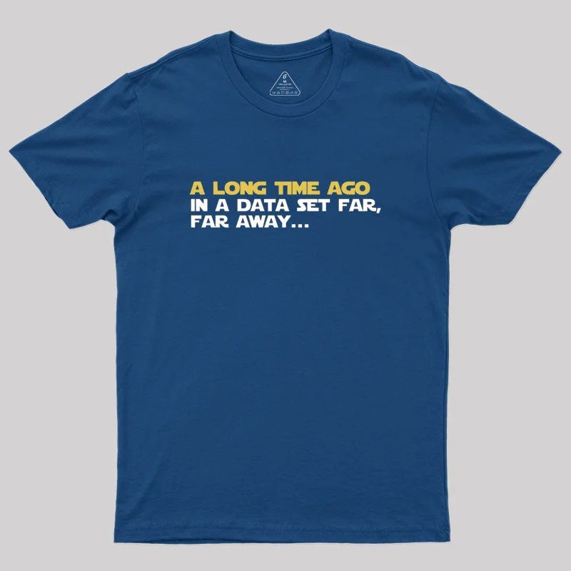 A long time ago in a data set far far away Geek T-Shirt