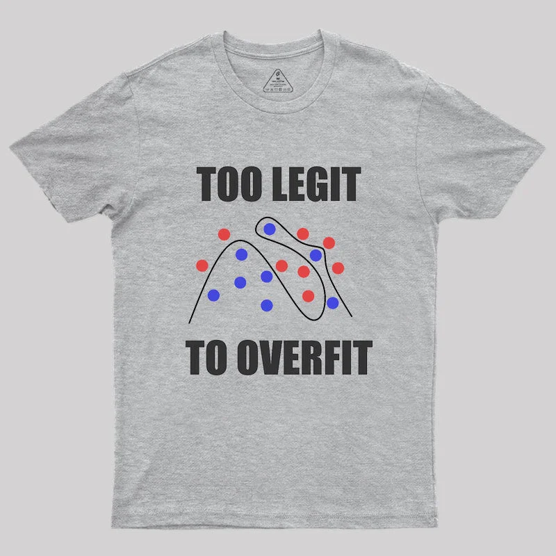 Too Legit to Overfit Geek T-Shirt