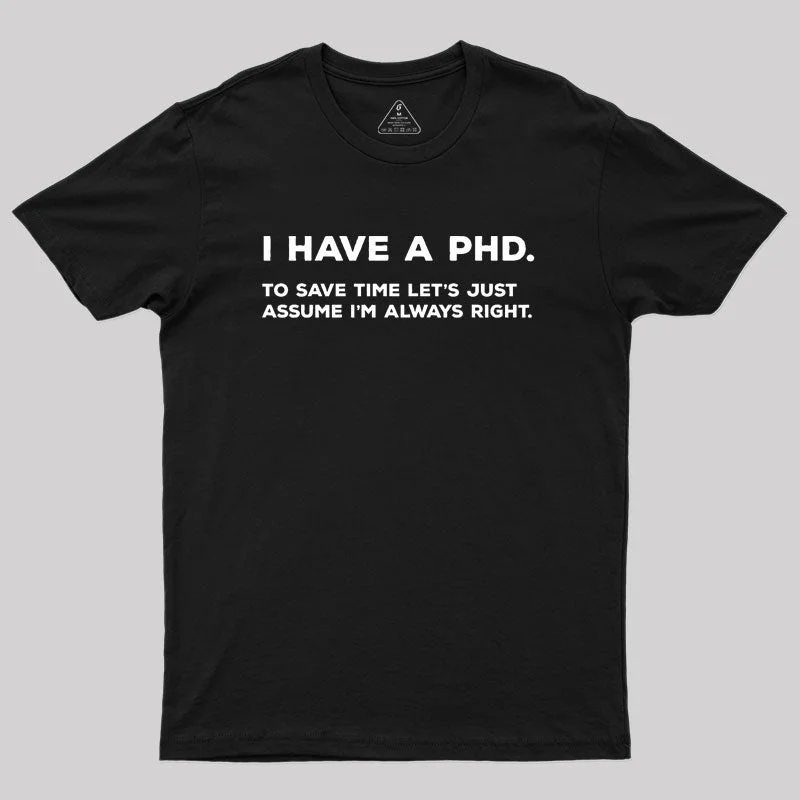 I Have A PhD Geek T-Shirt