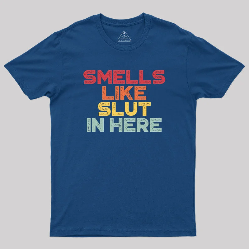 Smells Like Sl*t In Here Geek T-Shirt