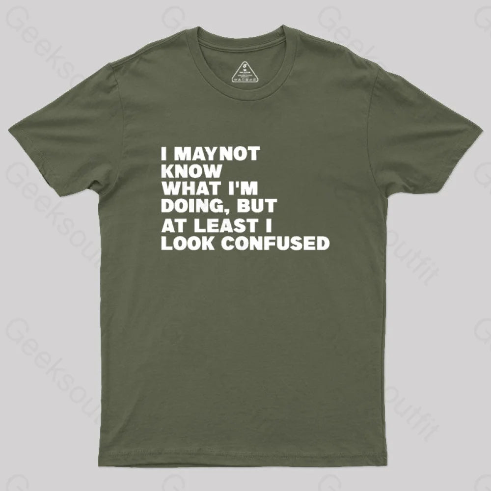 I may not not know what I'm doing Geek T-Shirt