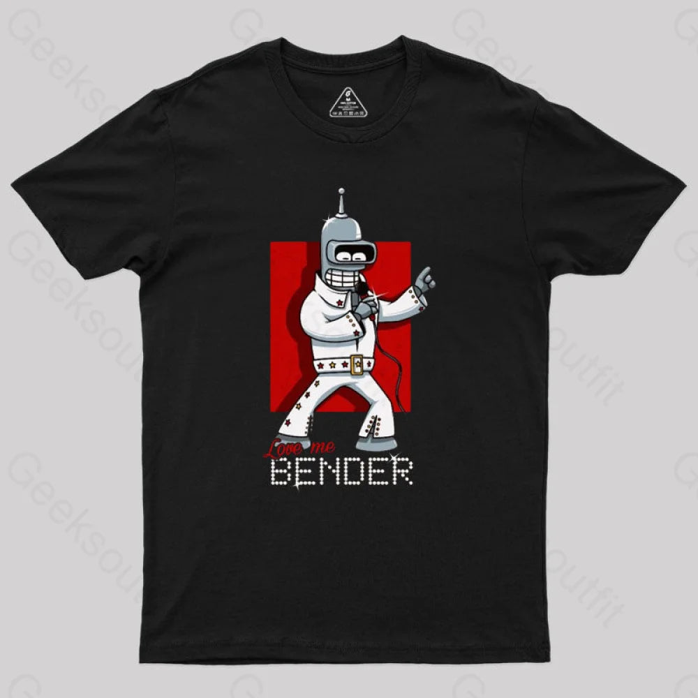 Love me Bender Geek T-Shirt